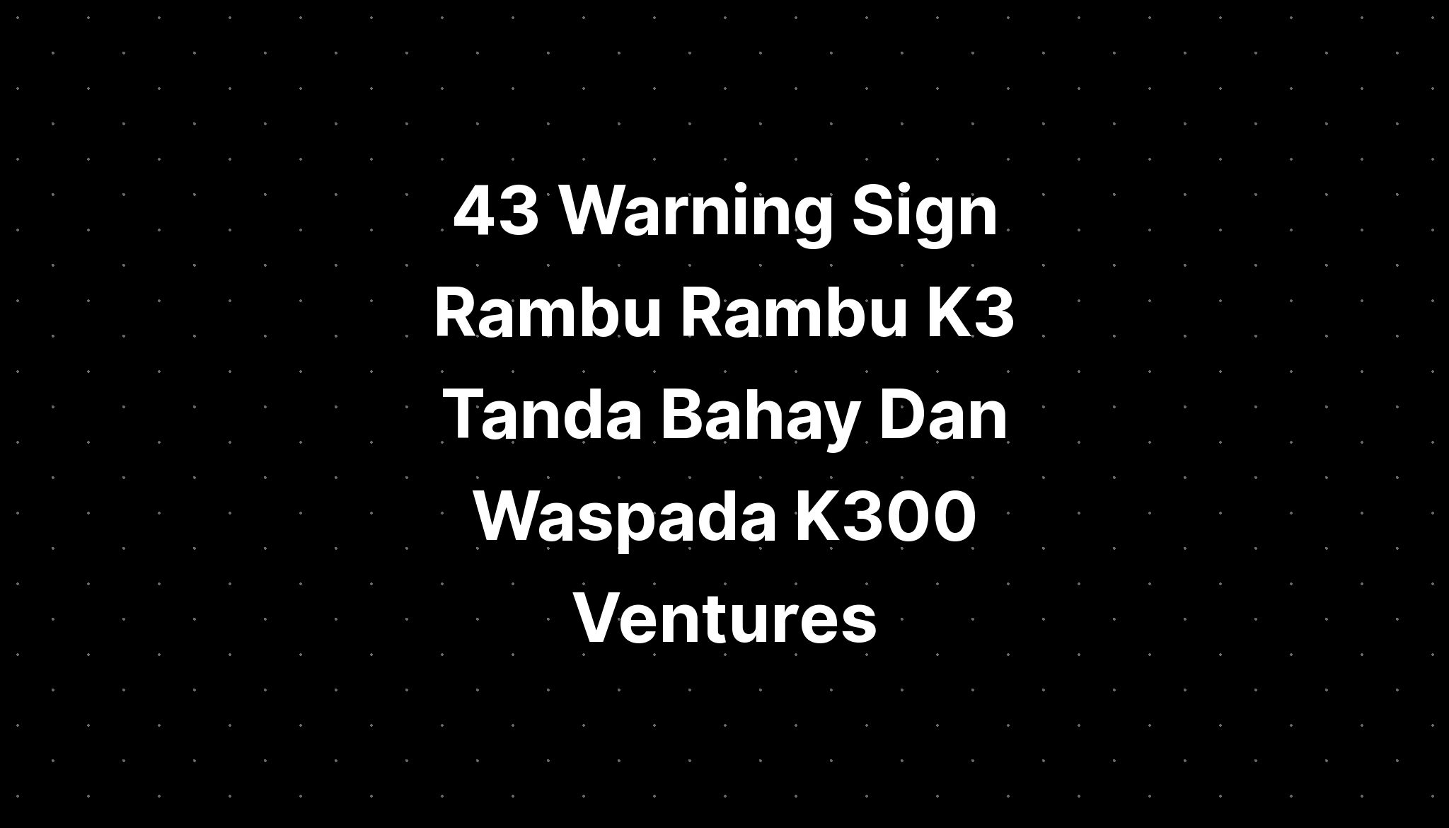 Warning Sign Rambu Rambu K Tanda Bahay Dan Waspada K The Best Porn